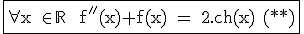 3$ \fbox{\rm \forall x \in {\mathbb R} \quad f''(x)+f(x) = 2.ch(x) (**)}